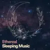 Ethereal Sleeping Music album lyrics, reviews, download