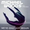 Michael Woods - We've Only Just Begun (feat. Ester Dean)