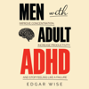 Men with Adult ADHD: Improve Concentration, Increase Productivity, and Stop Feeling Like a Failure (Unabridged) - Edgar Wise