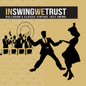 In Swing We Trust: Ballroom & Classic Vintage Jazz Swing - Various Artists