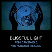 Blissful Light: Reiki Crystals & Vibrational Healing – Opening Chakras, Holistic Massage Music, Healing Therapy artwork