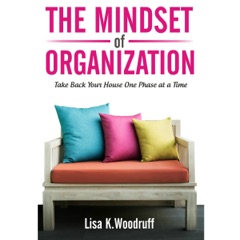 The Mindset of Organization: Take Back Your House One Phase at a Time (Unabridged)