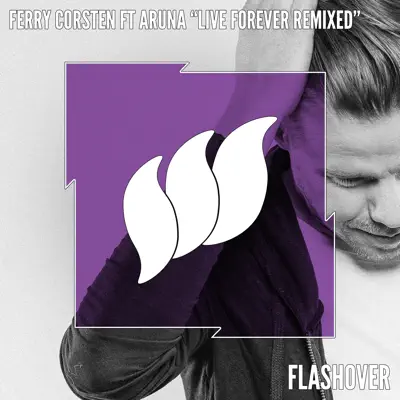 Live Forever Remixed (feat. Aruna) - Single - Ferry Corsten