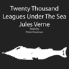 Twenty Thousand Leagues Under the Sea (Unabridged) - Jules Verne
