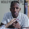 Would You Still Love Me? - Single