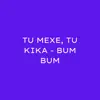 Stream & download TU MEXE, TU KIKA - BUM BUM - Single