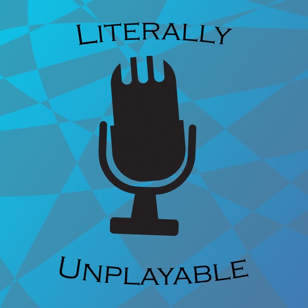 The Literally Unplayable Podcast cover