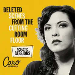 Deleted Scenes from the Cutting Room Floor - Acoustic Sessions - Caro Emerald