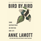 Bird by Bird: Some Instructions on Writing and Life (Unabridged) - Anne Lamott