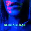 Stream & download Só Eu Que Faço - Single