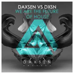 We are the Future of House - Single by Daxsen, DXSN & Daxsen Space album reviews, ratings, credits