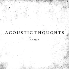 Acoustic Thoughts - EP by Aamir album reviews, ratings, credits