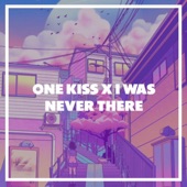 One Kiss x I Was Never There artwork