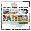 Blessed Father (feat. K-Drama, Ryland Junior & DJ Ovadose) [Chopped & Screwed] [Chopped & Screwed] - Single album lyrics, reviews, download
