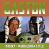 Gaston (Ahsoka + Mandalorian Style) - Single album lyrics, reviews, download