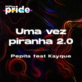 Uma Vez Piranha 2.0 (Popline Pride) [feat. Kayque] artwork