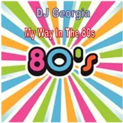 My Way In the 80s - Single by DJ Georgia album reviews, ratings, credits