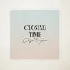 Closing Time - Single album lyrics, reviews, download