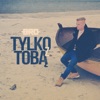 Tylko z Tobą - Single