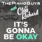 (It's Gonna Be) Okay - The Piano Guys & Cliff Richard lyrics