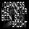 Darkness Has Never Been So Bright, Vol. 1 - EP album lyrics, reviews, download