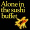 Alone in the Sushi Buffet artwork