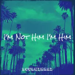 I'm Not Him I'm Him - Single by Soulwinna1 album reviews, ratings, credits