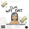 Cum Wit Dat (Dirty Version) - Single album lyrics, reviews, download