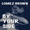 By Your Side - Lomez Brown lyrics