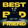 Best Bad Friend - Single album lyrics, reviews, download