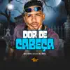 Dor de Cabeça - Single album lyrics, reviews, download