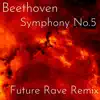 Beethoven Symphony No.5 (Future Rave Remix) - Single album lyrics, reviews, download