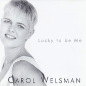 Lucky to Be Me - Carol Welsman