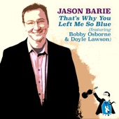 Jason Barie - That's Why You Left Me so Blue (feat. Bobby Osborne & Doyle Lawson)