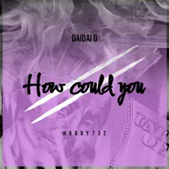 How Could You (feat. Hoody732) - Single by DaiDai G album reviews, ratings, credits