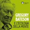 Gregory Bateson e l' Ecologia della mente - Autori Vari