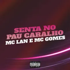 Senta no Pau Caralho - Single by MC Lan & MC Gomes album reviews, ratings, credits