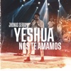 Yeshua, Nós Te Amamos (Ao Vivo) - Single