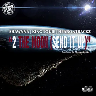 2 The Moon (Send It Up) [feat. Shawnna & King Louie] - Single by HearonTrackz album reviews, ratings, credits