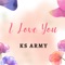 I Love You - KS ARMY lyrics