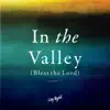 In the Valley (Bless the Lord) - Single album lyrics, reviews, download