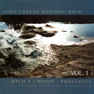 Bach e Chopin - Prelúdios, Vol. 1 by João Carlos Martins, Arthur Moreira Lima & Bachiana Chamber album reviews, ratings, credits