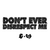 Don't Ever Disrespect Me - Single