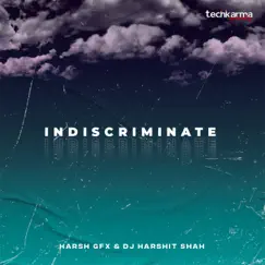 Indiscriminate - Single by DJ Harshit Shah & Harsh GFX album reviews, ratings, credits