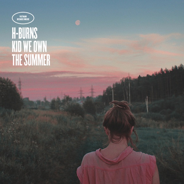 Kid We Own the Summer - H-Burns