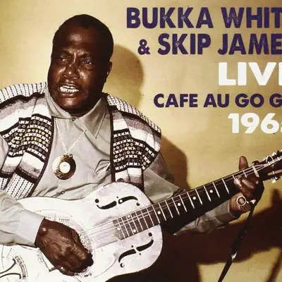 Live At the Café Au Go Go - Bukka White Live At the Café Au Go Go - Bukka White