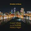 Shades of Blues - Cool Vibes for Lovers Perfect Night, Relaxing Lounge Music, Good Mood, Rest album lyrics, reviews, download