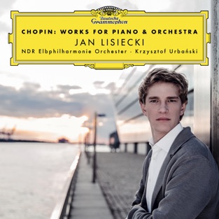 Chopin: Works for Piano & Orchestra – Jan Lisiecki, NDR Elbphilharmonie Orchester & Krzysztof Urbański