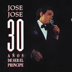 José José - 30 Años de Ser el Príncipe - José José