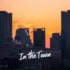 In the Town - Single album lyrics, reviews, download